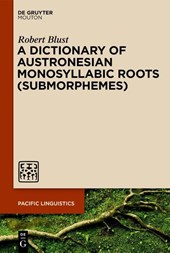A Dictionary of Austronesian Monosyllabic Roots (Submorphemes)