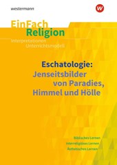 Eschatologie Jenseitsbilder von Paradies, Himmel und Hölle. EinFach Religion