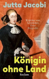 Königin ohne Land. Kristina von Schweden - eine Biografie