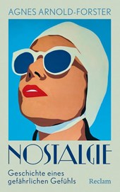 Nostalgie. Geschichte eines gefährlichen Gefühls