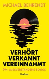 Verhört, verkannt, vereinnahmt. 99 ½ missverstandene Songs
