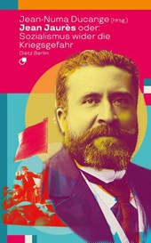 Jean Jaurès oder: Sozialismus wider die Kriegsgefahr
