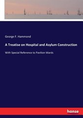 A Treatise on Hospital and Asylum Construction