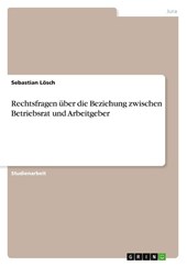 Rechtsfragen über die Beziehung zwischen Betriebsrat und Arbeitgeber