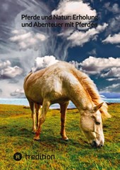 Pferde und Natur: Erholung und Abenteuer mit Pferden
