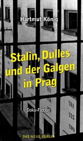 Stalin, Dulles und der Galgen in Prag