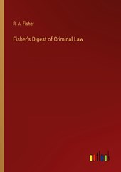 Fisher's Digest of Criminal Law