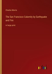 The San Francisco Calamity by Earthquake and Fire