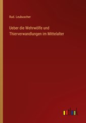 Ueber die Wehrwölfe und Thierverwandlungen im Mittelalter