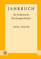 Jahrbuch für Schlesische Kirchengeschichte 103/104 (2024/2025)