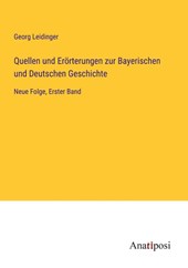 Quellen und Erorterungen zur Bayerischen und Deutschen Geschichte