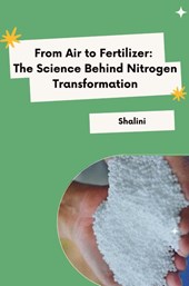 From Air to Fertilizer: The Science Behind Nitrogen Transformation