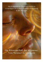 Die Wissenschaft der Hypnose: Von Mesmer zu Erickson