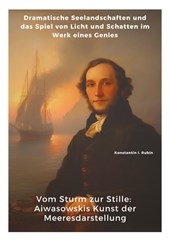 Vom Sturm zur Stille: Aiwasowskis Kunst der Meeresdarstellung
