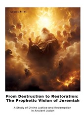 From Destruction to Restoration: The Prophetic Vision of Jeremiah