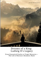 Dreams of a King: Ludwig II¿s Legacy