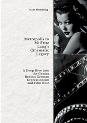 Metropolis to M: Fritz Lang¿s Cinematic Legacy