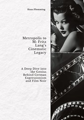 Metropolis to M: Fritz Lang's Cinematic Legacy