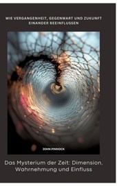 Das Mysterium der Zeit: Dimension, Wahrnehmung und Einfluss