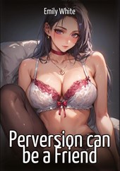 Perversion can be a Friend