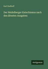 Der Heidelberger Katechismus nach den ältesten Ausgaben