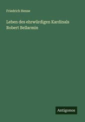 Leben des ehrwürdigen Kardinals Robert Bellarmin