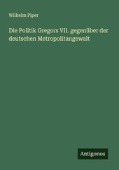 Die Politik Gregors VII. gegenüber der deutschen Metropolitangewalt