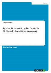 Symbol, Sichtbarkeit, Selbst. Mode als Medium der Identitätsinszenierung