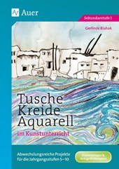 Tusche - Kreide - Aquarell im Kunstunterricht