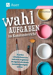Wahlaufgaben im Kunstunterricht Kl. 5-7