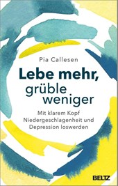 Lebe mehr, grüble weniger