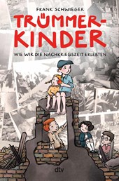 Trümmerkinder - Wie wir die Nachkriegszeit erlebten