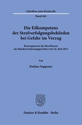 Die Eilkompetenz der Strafverfolgungsbehörden bei Gefahr im Verzug