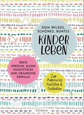 Dein wildes, schönes, buntes Kinderleben