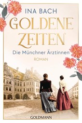Goldene Zeiten. Die Münchner Ärztinnen