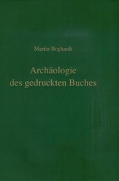 Boghardt, M: Archäologie des gedruckten Buches