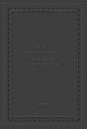 Jesus von Nazaret - Das eine Evangelium