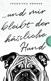 Und mir bleibt der hässliche Hund