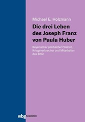 Die drei Leben des Joseph Franz von Paula Huber