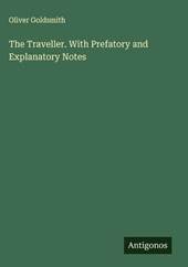 The Traveller. With Prefatory and Explanatory Notes