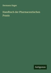 Handbuch der Pharmaceutischen Praxis