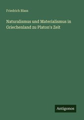 Naturalismus und Materialismus in Griechenland zu Platon's Zeit