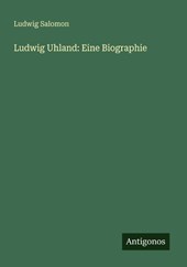 Ludwig Uhland: Eine Biographie