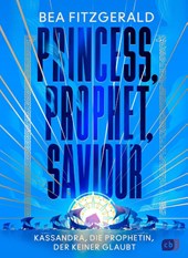 Princess, Prophet, Saviour - Kassandra, die Prophetin, der keiner glaubt