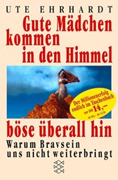 Gute Mädchen kommen in den Himmel, böse überall hin