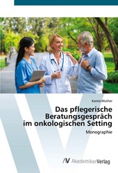 Das pflegerische Beratungsgespräch im onkologischen Setting