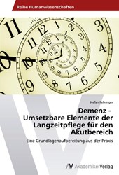 Demenz - Umsetzbare Elemente der Langzeitpflege fur den Akutbereich