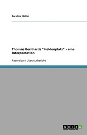 Thomas Bernhards 'Heldenplatz' - Eine Interpretation