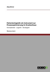 Patientenlogistik als Instrument zur Prozessoptimierung im Krankenhaus