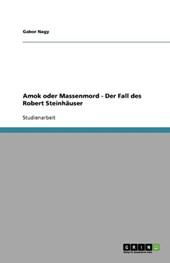 Amok oder Massenmord - Der Fall des Robert Steinhäuser